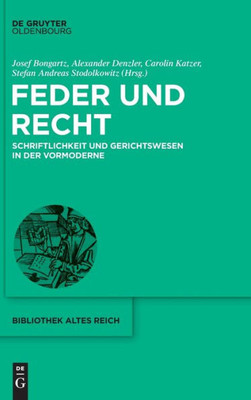 Feder Und Recht: Schriftlichkeit Und Gerichtswesen In Der Vormoderne (Bibliothek Altes Reich) (German Edition) (Issn, 39)
