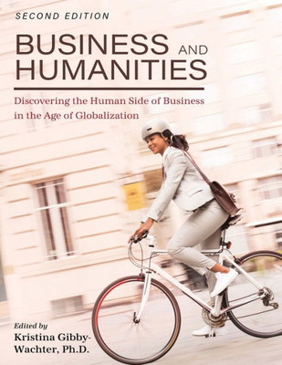 Business And Humanities: Discovering The Human Side Of Business In The Age Of Globalization