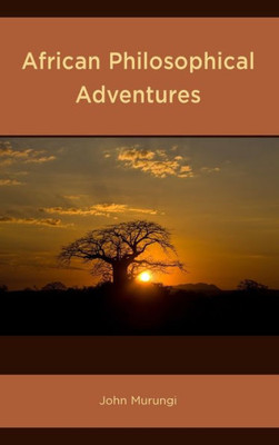 African Philosophical Adventures (African Philosophy: Critical Perspectives And Global Dialogue)