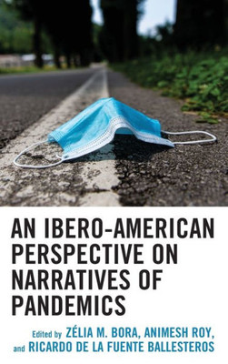 An Ibero-American Perspective On Narratives Of Pandemics (Ecocritical Theory And Practice)
