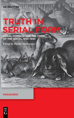 Truth In Serial Form: Serial Formats And The Form Of The Series, 18501930 (Issn)