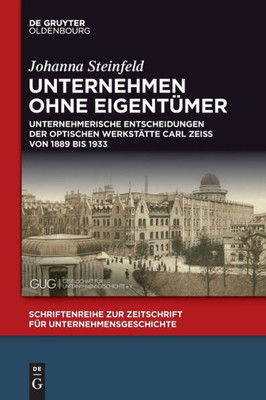 Unternehmen Ohne Eigentümer: Unternehmerische Entscheidungen Der Optischen Werkstätte Carl Zeiss Von 1889 Bis 1933 (Issn, 37) (German Edition)