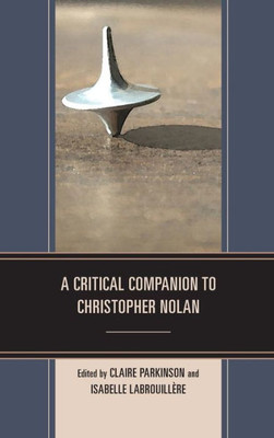 A Critical Companion To Christopher Nolan (Critical Companions To Contemporary Directors)