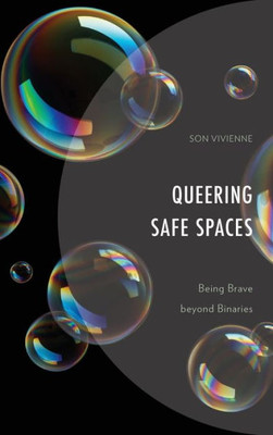 Queering Safe Spaces: Being Brave Beyond Binaries (Critical Perspectives On The Psychology Of Sexuality, Gender, And Queer Studies)