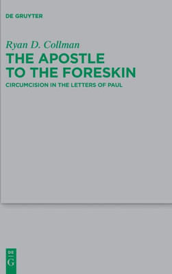 The Apostle To The Foreskin: Circumcision In The Letters Of Paul (Beihefte Zur Zeitschrift Für Die Neutestamentliche Wissensch) (Issn, 259)