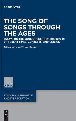 The Song Of Songs Through The Ages: Essays On The SongS Reception History In Different Times, Contexts, And Genres (Studies Of The Bible And Its Reception (Sbr)) (Issn, 8)