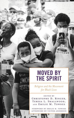 Moved By The Spirit: Religion And The Movement For Black Lives (Religion And Borders)