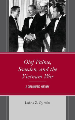 Olof Palme, Sweden, And The Vietnam War: A Diplomatic History