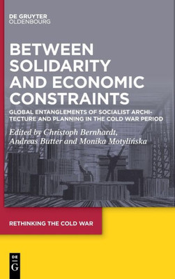 Between Solidarity And Economic Constraints: Global Entanglements Of Socialist Architecture And Planning In The Cold War Period (Issn, 12)