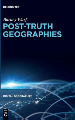 Post-Truth Geographies (Digital Geographies)