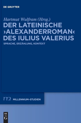 Der Lateinische Alexanderroman Des Iulius Valerius: Sprache, Erzählung, Kontext (Issn, 101) (German Edition)