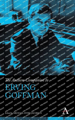 The Anthem Companion To Erving Goffman (Anthem Companions To Sociology)