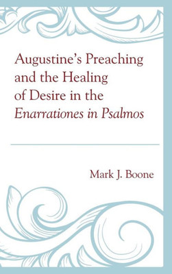 AugustineS Preaching And The Healing Of Desire In The Enarrationes In Psalmos
