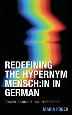 Redefining The Hypernym Mensch:In In German: Gender, Sexuality, And Personhood