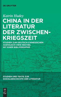 China In Der Literatur Der Zwischenkriegszeit: Studien Zum Deutsch-Chinesischen Austausch (19191937/39). Mit Einer Bibliographie (Studien Und Texte ... Der Literatur) (German Edition)