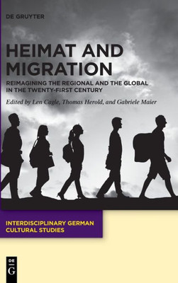 Heimat And Migration: Reimagining The Regional And The Global In The Twenty-First Century (Issn, 34)