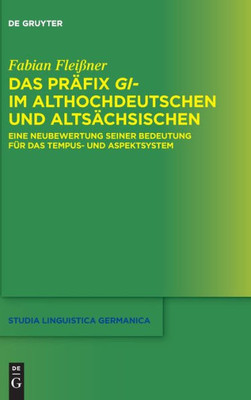 Das Präfix Gi- Im Althochdeutschen Und Altsächsischen: Eine Neubewertung Seiner Bedeutung Für Das Tempus- Und Aspektsystem (Issn, 143) (German Edition)