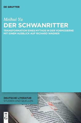 Der Schwanritter: Transformation Eines Mythos In Der Vormoderne. Mit Einem Ausblick Auf Richard Wagner (Deutsche Literatur. Studien Und Quellen) (German Edition)