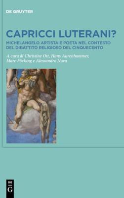 Capricci Luterani?: Michelangelo Artista E Poeta Nel Contesto Del Dibattito Religioso Del Cinquecento / Michelangelo, Artist And Writer, And The ... Of The Sixteenth Century (Italian Edition)