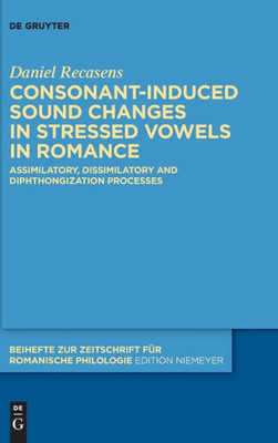 Consonant-Induced Sound Changes In Stressed Vowels In Romance: Assimilatory, Dissimilatory And Diphthongization Processes (Issn, 477)