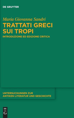 Trattati Greci Sui Tropi: Introduzione Ed Edizione Critica (Untersuchungen Zur Antiken Literatur Und Geschichte) (Italian Edition) (Issn, 150)