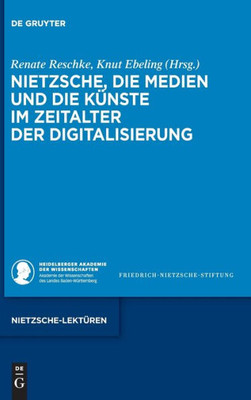 Nietzsche, Die Medien Und Die Künste Im Zeitalter Der Digitalisierung (Nietzsche-Lektüren) (German Edition)