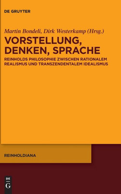 Vorstellung, Denken, Sprache: Reinholds Philosophie Zwischen Rationalem Realismus Und Transzendentalem Idealismus (Issn, 5) (German Edition)