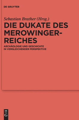 Die Dukate Des Merowingerreiches: Archäologie Und Geschichte In Vergleichender Perspektive (Issn, 139) (German Edition)