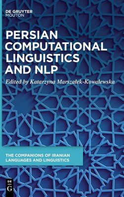 Persian Computational Linguistics And Nlp (Companions Of Iranian Languages And Linguistics) (Mouton Handbooks Of Iranian Languages And Linguistics, 21)