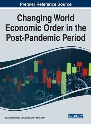 Changing World Economic Order In The Post-Pandemic Period (Advances In Finance, Accounting, And Economics)