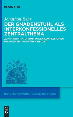 Der Gnadenstuhl Als Interkonfessionelles Zentralthema: Zum "Propitiatorium" In Den Konfessionen Und Medien Der Frühen Neuzeit (Issn, 22) (German Edition)