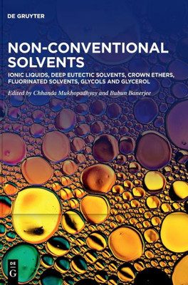 Non-Conventional Solvents. Volume 1, Ionic Liquids, Deep Eutectic Solvents, Crown Ethers, Fluorinated Solvents, Glycols And Glycerol