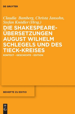 Die Shakespeare-Übersetzungen Von August Wilhelm Schlegel Und Des Tieck-Kreises: Kontext  Geschichte  Edition (Issn, 53) (German Edition)