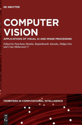 Computer Vision: Applications Of Visual Ai And Image Processing (De Gruyter Frontiers In Computational Intelligence, 15) (Issn, 15)