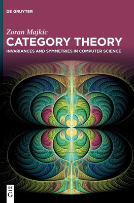 Category Theory: Invariances And Symmetries In Computer Science