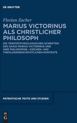 Marius Victorinus Als Christlicher Philosoph: Die Trinitätstheologischen Schriften Des Gaius Marius Victorinus Und Ihre Philosophie-, Kirchen- Und ... Kontexte (Issn, 80) (German Edition)