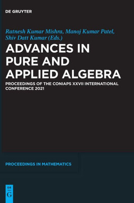 Advances In Pure And Applied Algebra: Proceedings Of The Coniaps Xxvii International Conference 2021 (De Gruyter Proceedings In Mathematics)