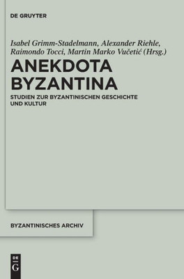 Anekdota Byzantina: Studien Zur Byzantinischen Geschichte Und Kultur. Festschrift Für Albrecht Berger Anlässlich Seines 65. Geburtstags (Byzantinisches Archiv) (German Edition)