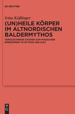 (Un)Heile Körper Im Altnordischen Baldermythos: Vergleichende Studien Zum Magischen Embodiment In Mythos Und Kult (Issn, 133) (German Edition)