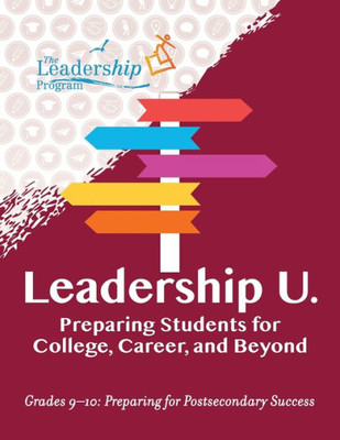Leadership U: Preparing Students For College, Career, And Beyond Grades 910: Preparing For Post-Secondary Success