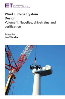 Wind Turbine System Design: Nacelles, Drivetrains And Verification (Energy Engineering)