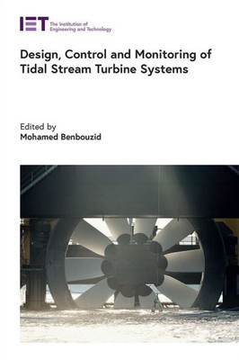 Design, Control And Monitoring Of Tidal Stream Turbine Systems (Energy Engineering)