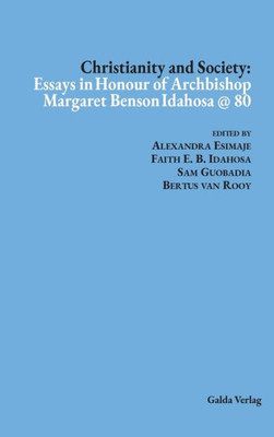 Christianity And Society: Essays In Honour Of Archbishop Margaret Benson Idahosa @ 80