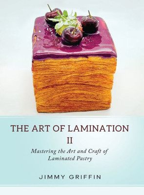 The Art Of Lamination Ii: Mastering The Art And Craft Of Laminated Pastry