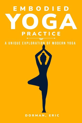 Varieties Of Embodied Yoga Practice: A Unique Exploration Of Modern Yoga