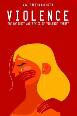 The Ontology And Ethics Of Violence: Theory