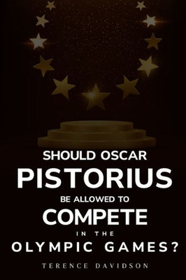 Should Oscar Pistorius Be Allowed To Compete In The Olympic Games?