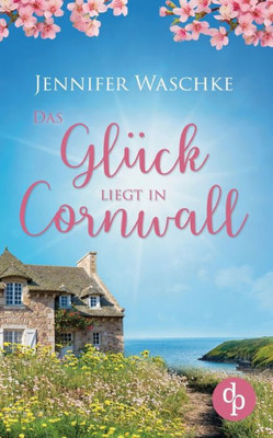 Das Glück Liegt In Cornwall (German Edition)