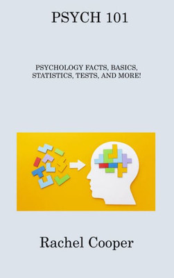 Psych 101: Psychology Facts, Basics, Statistics, Tests, And More!