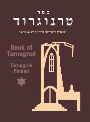 Book Of Tarnogrod; In Memory Of The Destroyed Jewish Community (Tarnogród, Poland)